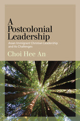 A Postcolonial Leadership Asian Immigrant Christian Leadership and Its Challenges Lot Ebook + Test (IBA)