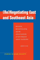 (Re)Negotiating East and Southeast Asia 1st Edition Region, Regionalism, and the Association of Southeast Asian Nations Lot Ebook + Test (IBA)