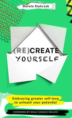 (Re)Create Yourself Embracing greater self-love to unleash your potential Lot Ebook + Test (IBA)