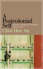 A Postcolonial Self Korean Immigrant Theology and Church Lot Ebook + Test (IBA)